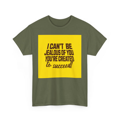 Motivational Unisex Heavy Cotton Tee - I Can't Be Jealous Of You, You're Created To Succeed